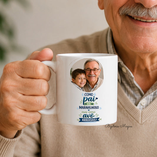 Caneca Personalizada “Como Pai És Maravilhoso, Mas Como Avô Arrasas!” com Fotografia